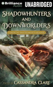 Shadowhunters and Downworlders: A Mortal Instruments Reader