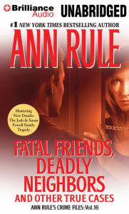 Fatal Friends, Deadly Neighbors: And Other True Cases (Ann Rule's Crime Files Series #16)