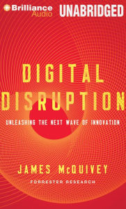 Digital Disruption: Unleashing the Next Wave of Innovation