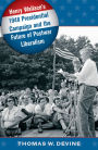 Henry Wallace's 1948 Presidential Campaign and the Future of Postwar Liberalism