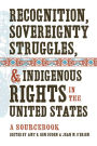 Recognition, Sovereignty Struggles, and Indigenous Rights in the United States: A Sourcebook