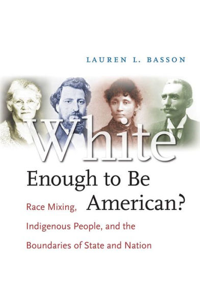 White Enough to Be American?: Race Mixing, Indigenous People, and the Boundaries of State and Nation