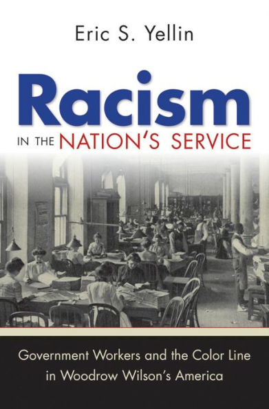 Racism in the Nation's Service: Government Workers and the Color Line in Woodrow Wilson's America