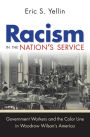 Racism in the Nation's Service: Government Workers and the Color Line in Woodrow Wilson's America