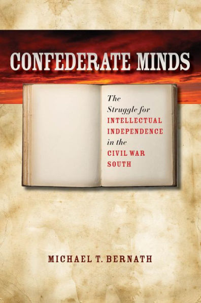 Confederate Minds: The Struggle for Intellectual Independence in the Civil War South