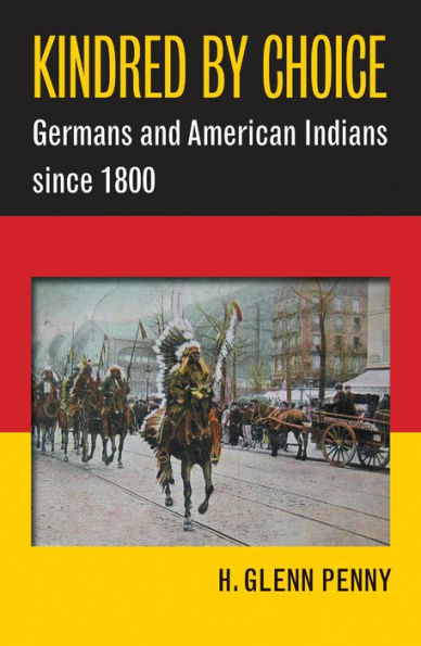 Kindred by Choice: Germans and American Indians since 1800