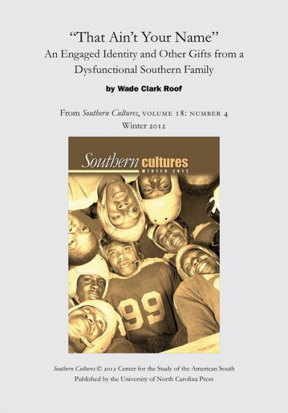 That Ain't Your Name: An Engaged Identity and Other Gifts from a Dysfunctional Southern Family: An article from Southern Cultures 18:4, Winter 2012