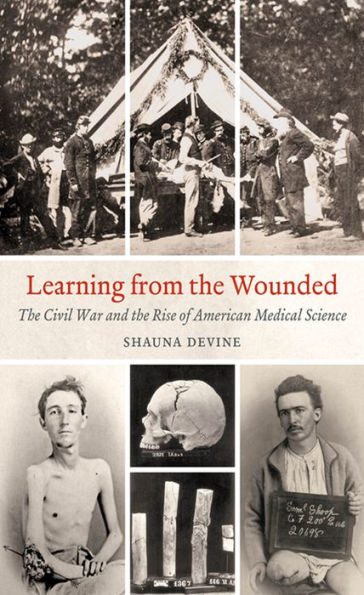 Learning from the Wounded: The Civil War and the Rise of American Medical Science