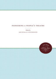 Title: Pioneering a People's Theatre, Author: Archibald Henderson