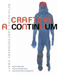 Title: Crafting a Continuum: Rethinking Contemporary Craft, Author: Peter Held