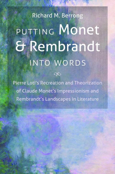 Putting Monet and Rembrandt into Words: Pierre Loti's Recreation and Theorization of Claude Monet's Impressionism and Rembrandt's Landscapes in Literature