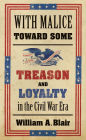 With Malice toward Some: Treason and Loyalty in the Civil War Era