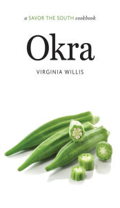 Title: Okra: a Savor the South cookbook, Author: Virginia Willis