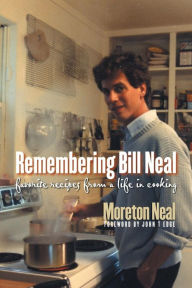 Title: Remembering Bill Neal: Favorite Recipes from a Life in Cooking, Author: Moreton Neal