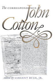 Title: The Correspondence of John Cotton, Author: Sargent Bush