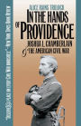 In the Hands of Providence: Joshua L. Chamberlain and the American Civil War