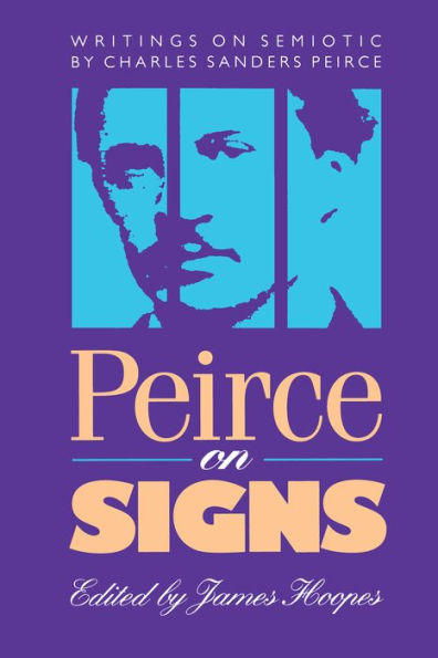 Peirce on Signs: Writings on Semiotic by Charles Sanders Peirce