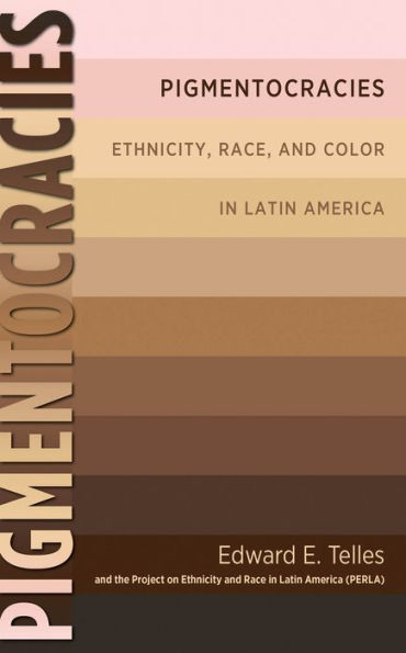 Pigmentocracies: Ethnicity, Race, and Color in Latin America