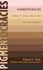 Pigmentocracies: Ethnicity, Race, and Color in Latin America