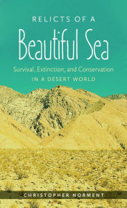 Title: Relicts of a Beautiful Sea: Survival, Extinction, and Conservation in a Desert World, Author: Christopher Norment