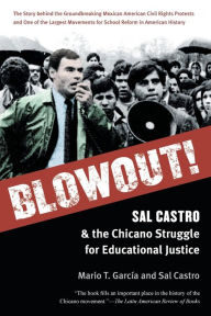 Title: Blowout!: Sal Castro and the Chicano Struggle for Educational Justice, Author: Mario T. García