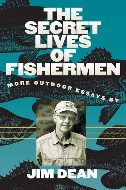 The Secret Lives of Fishermen: More Outdoor Essays [Book]