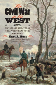 Title: The Civil War in the West: Victory and Defeat from the Appalachians to the Mississippi, Author: Earl J. Hess