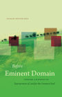 Before Eminent Domain: Toward a History of Expropriation of Land for the Common Good