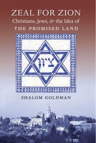 Title: Zeal for Zion: Christians, Jews, and the Idea of the Promised Land, Author: Shalom Goldman
