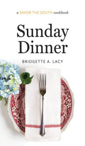 Title: Sunday Dinner: a Savor the South cookbook, Author: Bridgette A. Lacy