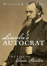 Title: Lincoln's Autocrat: The Life of Edwin Stanton, Author: William Marvel