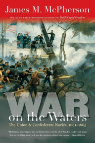 Title: War on the Waters: The Union and Confederate Navies, 1861-1865, Author: James M. McPherson