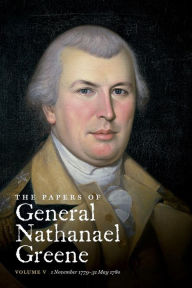 Title: The Papers of General Nathanael Greene, Volume V: 1 November 1779 - 31 May 1780, Author: Richard K. Showman