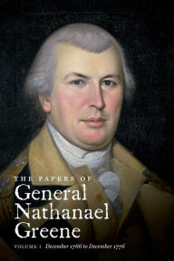 Title: The Papers of General Nathanael Greene, Volume I: December 1766 to December 1776, Author: Richard K. Showman