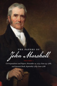 Title: The Papers of John Marshall: Vol. I: Correspondence and Papers, November 10, 1775-June 23, 1788, and Account Book, September 1783-June 1788, Author: Herbert A. Johnson