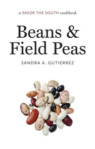 Title: Beans and Field Peas: a Savor the South cookbook, Author: Sandra A. Gutierrez