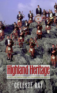 Title: Highland Heritage: Scottish Americans in the American South, Author: Celeste Ray