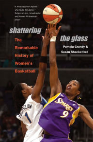 Title: Shattering the Glass: The Remarkable History of Women's Basketball, Author: Pamela Grundy