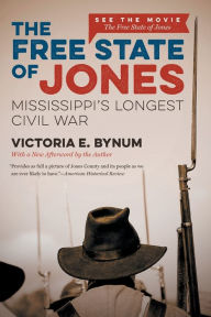 Title: The Free State of Jones, Movie Edition: Mississippi's Longest Civil War, Author: Victoria E. Bynum