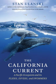 Title: The California Current: A Pacific Ecosystem and Its Fliers, Divers, and Swimmers, Author: Stan Ulanski