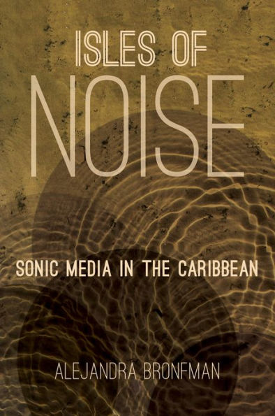 Isles of Noise: Sonic Media in the Caribbean