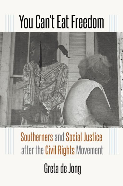 You Can't Eat Freedom: Southerners and Social Justice after the Civil Rights Movement