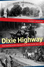 Dixie Highway: Road Building and the Making of the Modern South, 1900-1930