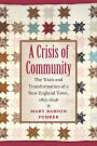 A Crisis of Community: The Trials and Transformation of a New England Town, 1815-1848