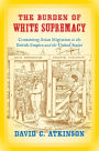 The Burden of White Supremacy: Containing Asian Migration in the British Empire and the United States