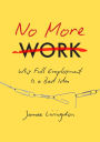 No More Work: Why Full Employment Is a Bad Idea