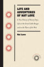 Life and Adventures of Nat Love, Better Known in the Cattle Country as Deadwood Dick, by Himself: A True History of Slavery Days, Life on the Great Cattle Ranges and on the Plains of the Wild and Woolly West, Based on Facts, and Personal Experiences o