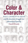 Color and Character: West Charlotte High and the American Struggle over Educational Equality