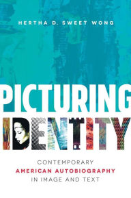 Title: Picturing Identity: Contemporary American Autobiography in Image and Text, Author: Hertha D. Sweet Wong