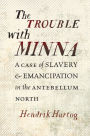 The Trouble with Minna: A Case of Slavery and Emancipation in the Antebellum North